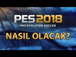 pes 2018 nasıl olacak