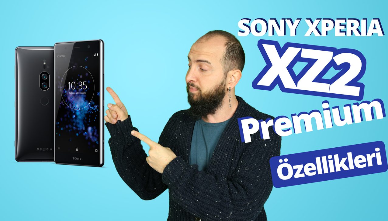 Xperia XZ2 Premium tanıtıldı! – Video!