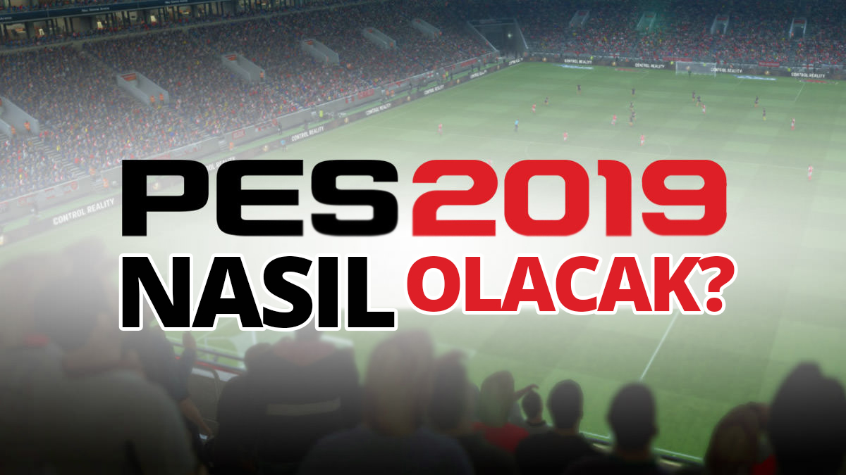 PES 2019 nasıl olacak? – İşte tüm bilinenler!