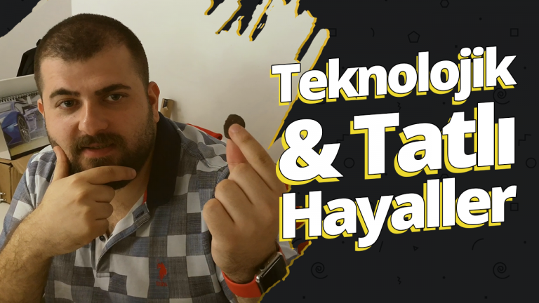 En teknolojik ve tatlı hayallerimiz