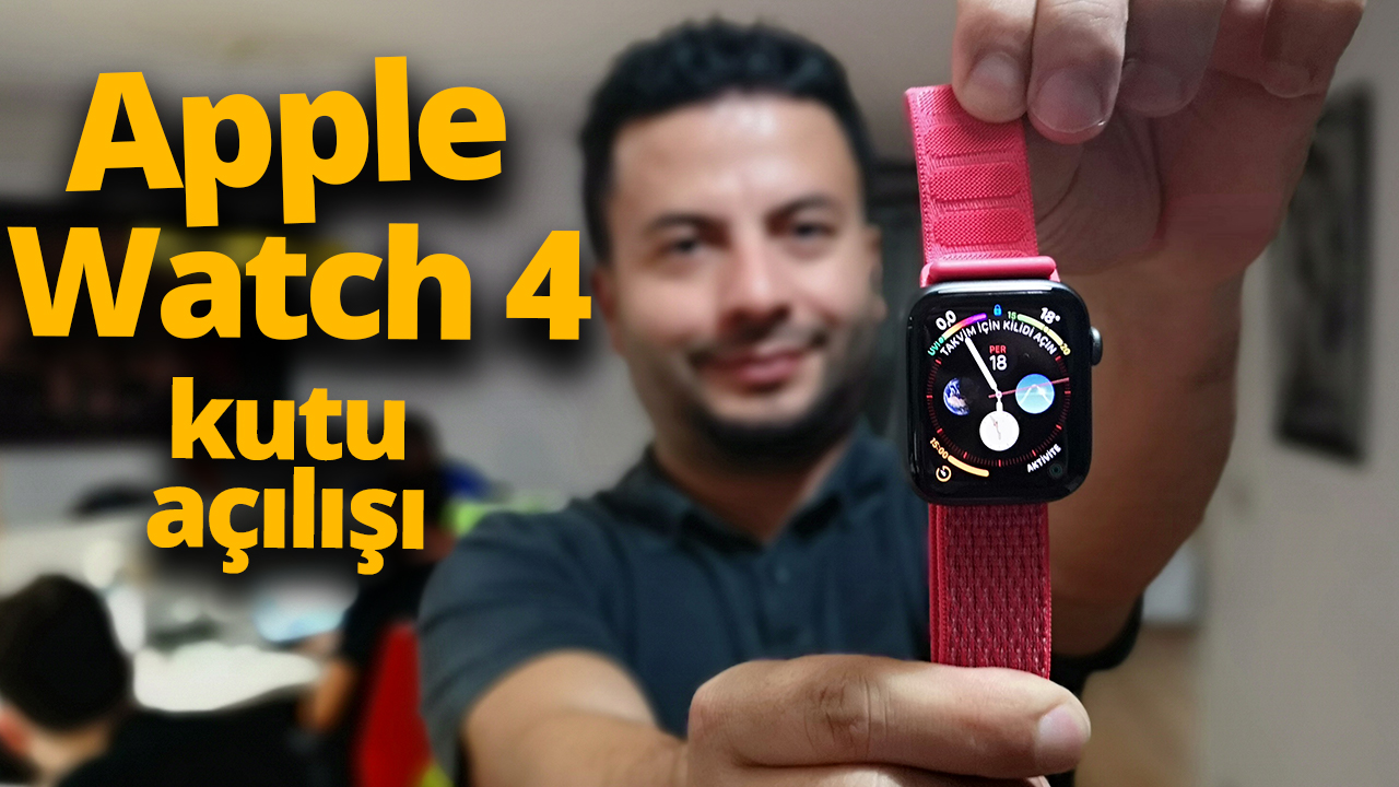 Apple Watch 4 kutusundan çıkıyor apple watch series 4