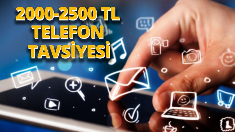 2000 – 2500 TL arası en iyi akıllı telefon modelleri