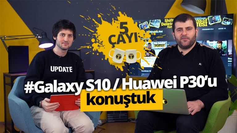 Galaxy S10 ve Huawei P30 nasıl olacak? 5 Çayı # 209