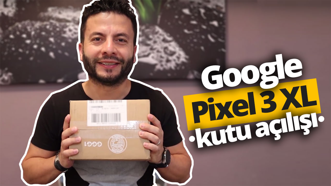 Google Pixel 3 XL kutu açılışı