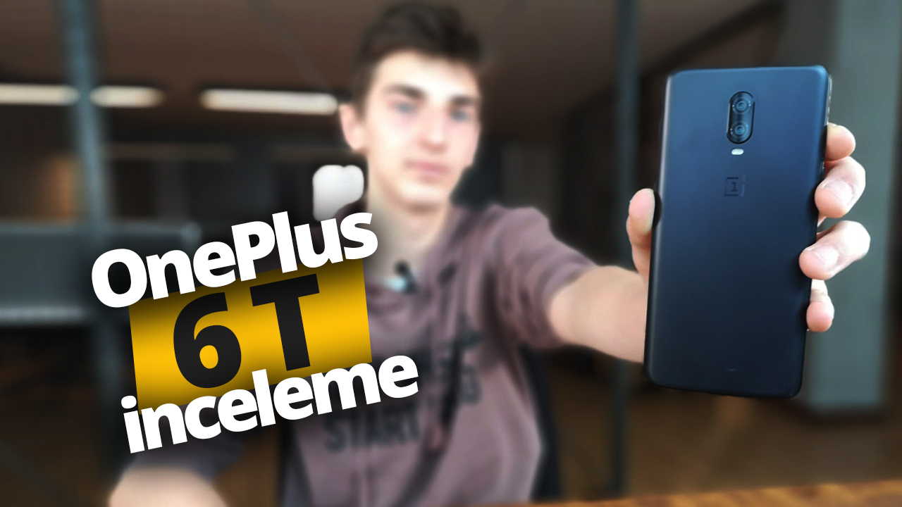 OnePlus 6T inceleme! (Video)