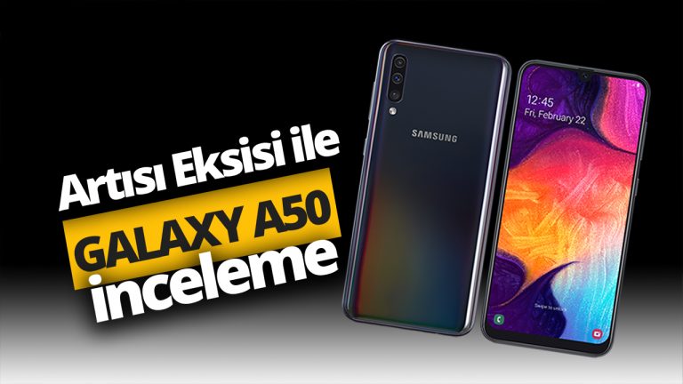 Tüm yönleriyle Samsung Galaxy A50 inceleme!