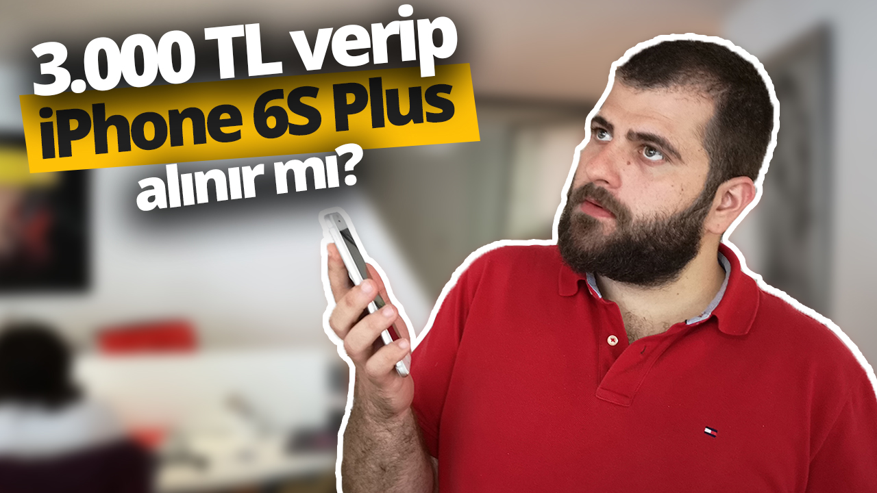 3.000 liraya iPhone 6s Plus alınır mı? (Video)