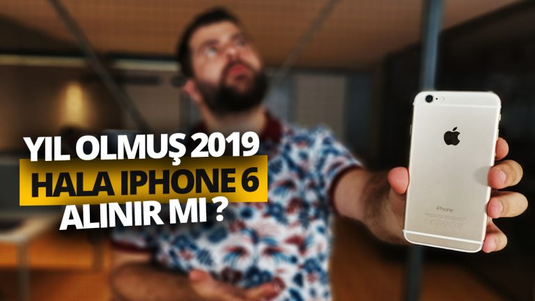 Yıl olmuş 2019, hala iPhone 6 alınır mı?