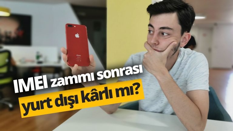 IMEI kayıt ücreti zammı sonra yurt dışından telefon almak