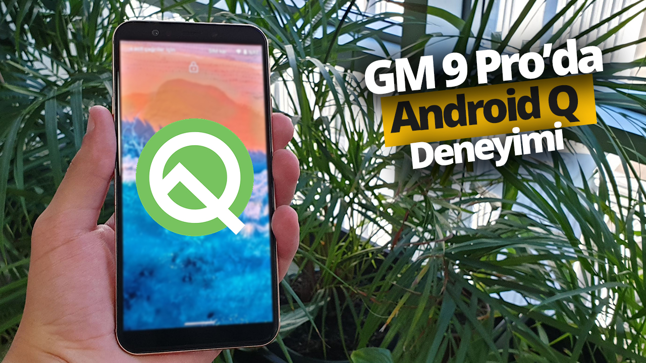 GM 9 Pro’ya Android Q Beta kurduk!
