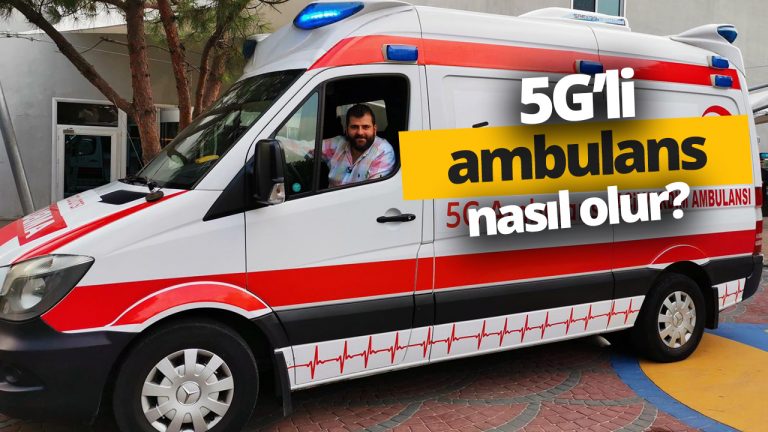 5G Ambulans nasıl olur? Gittik gördük (Video)