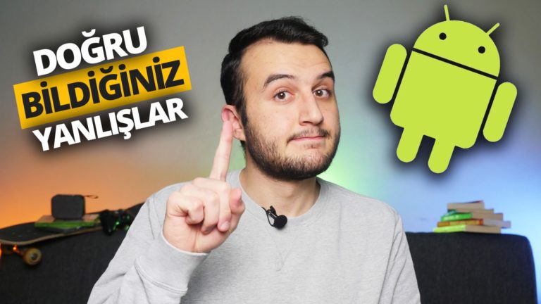 Android hakkında doğru bilinen yanlışlar!