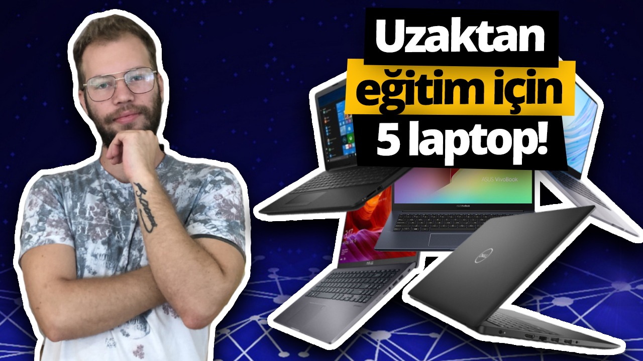 Uzaktan eğitim için en iyi 5 laptop!