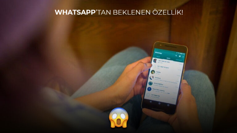 Aylardır beklenen WhatsApp özelliği Android’e geldi!