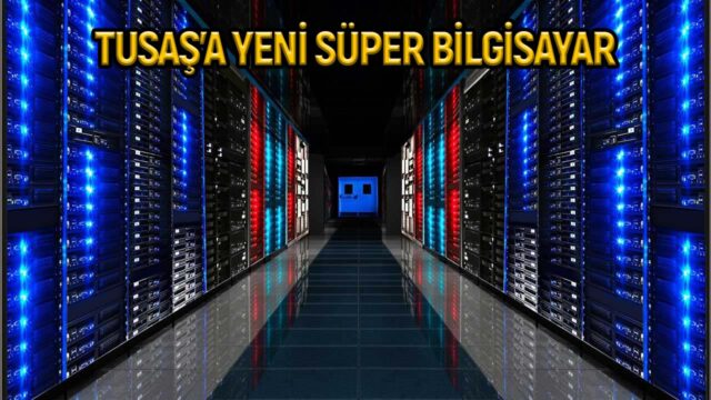 TUSAŞ’a 50 bin çekirdekli yeni süper bilgisayar!