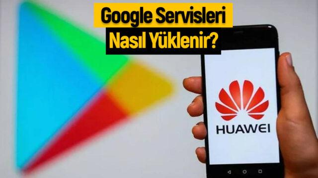 Huawei telefona Google servisleri yükleme [Rehber]