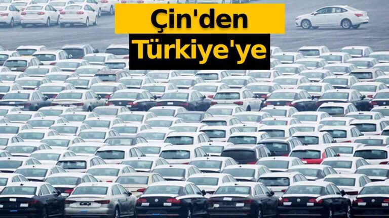 Çin’den binlerce otomobil Türkiye’ye geliyor!