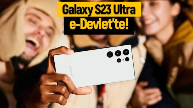 Samsung Galaxy S23 Ultra e-Devlet’te ortaya çıktı!