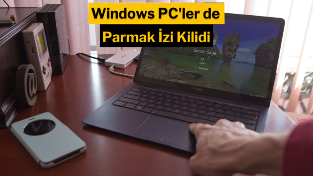 Gizliliğe önem veren kullanıcılar dikkat: Windows bilgisayarlara parmak izi kilidi nasıl yapılır?