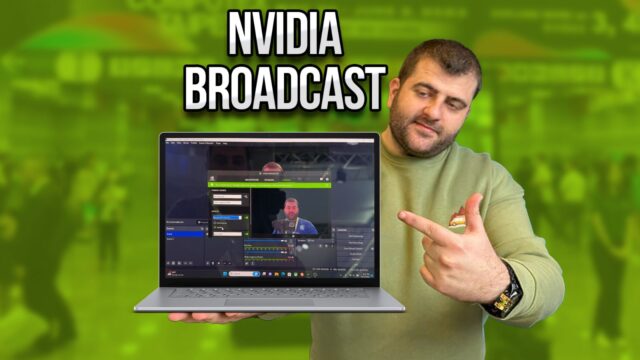 En iyi canlı yayın nasıl yapılır? – NVIDIA Broadcast’i anlattık!