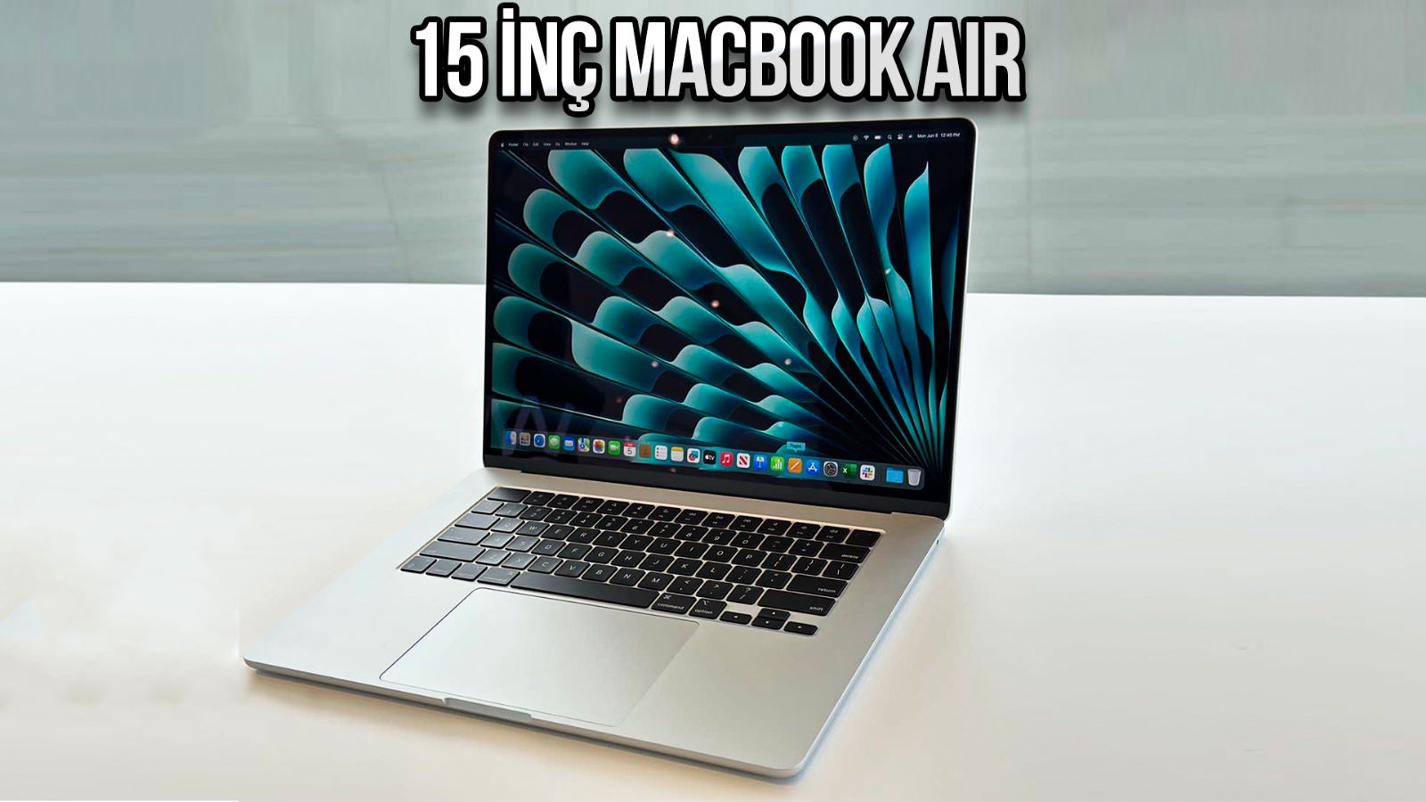 15 3 inç MacBook Air elimizde