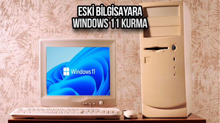 Microsoft’a rağmen: Eski bilgisayarlara Windows 11 kurulur mu?