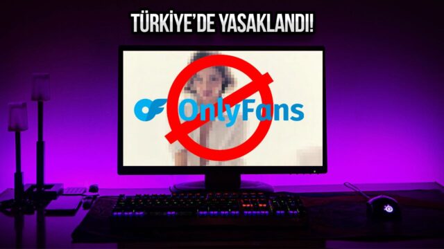 OnlyFans, Türkiye’de yasaklandı!