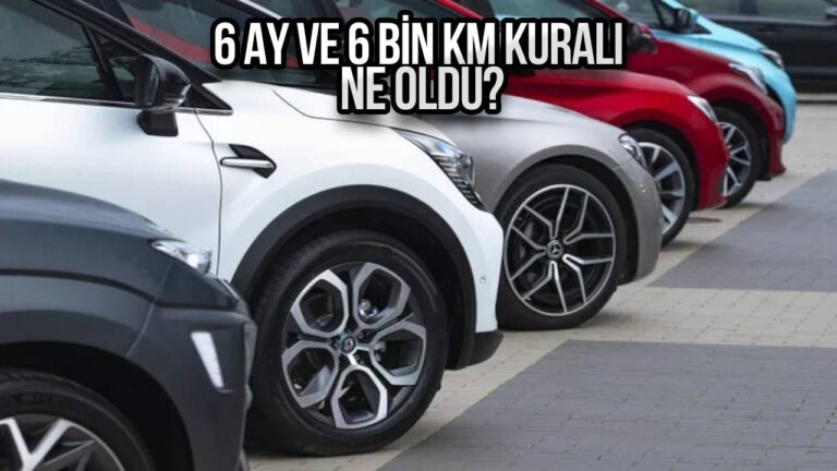 Otomobilde 6 ay ve 6 bin kilometre kuralı için yeni karar!