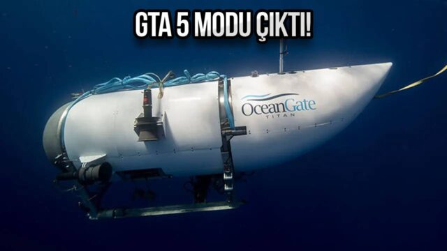 Titanik yolunda kaybolan denizaltı GTA 5’e geliyor!