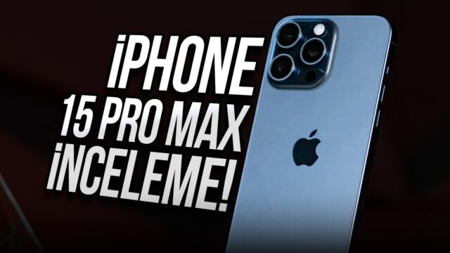 iPhone 15 Pro Max inceleme! En yeni iPhone ne kadar iyi?