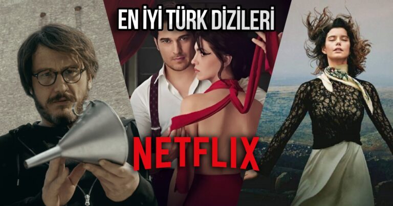 Sinema severler buraya! İşte Netflix’te izleyebileceğiniz en iyi Türk dizileri!