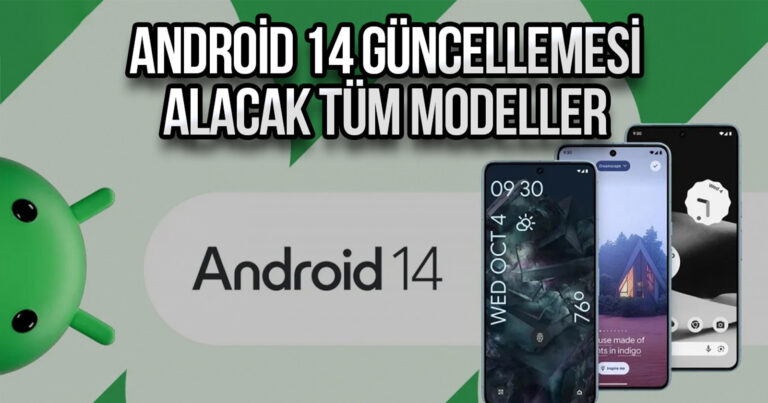 Android 14 güncellemesi alacağı kesinleşen tüm modeller!