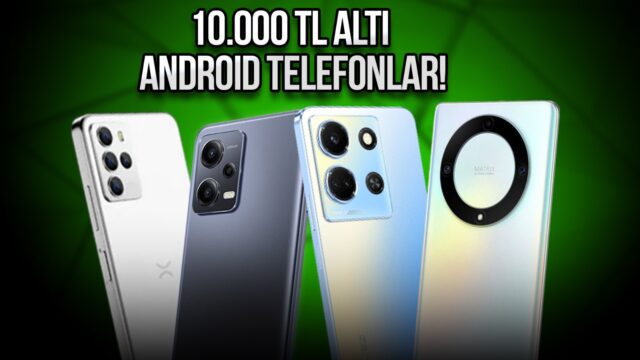 10.000 TL altı Android telefonlar!