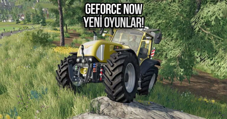 Tarla sürüyoruz, gelen gelsin: Popüler oyun GeForce Now’a ekleniyor!