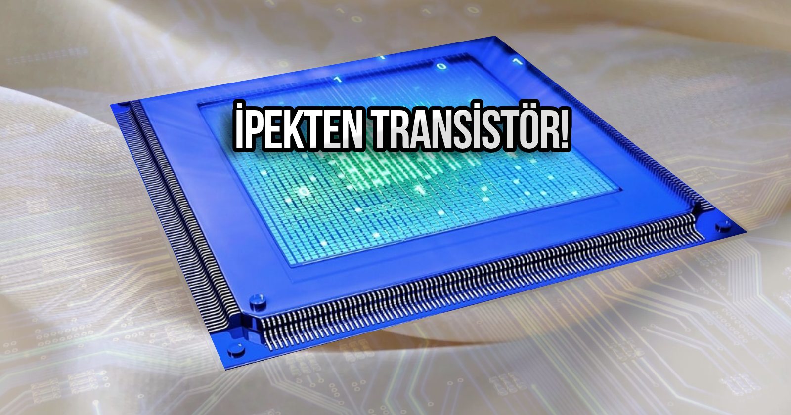 İpek transistör geliştirildi! Biyolojik işlemci için önemli adım