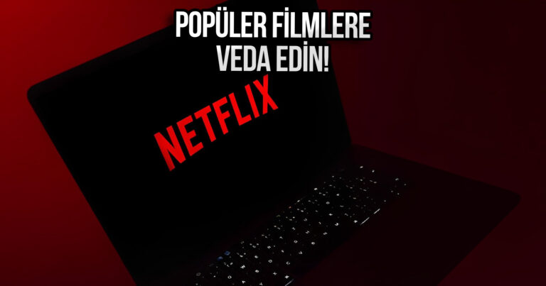 Hayranları üzgün: Netflix, sevilen filmleri kaldırıyor!