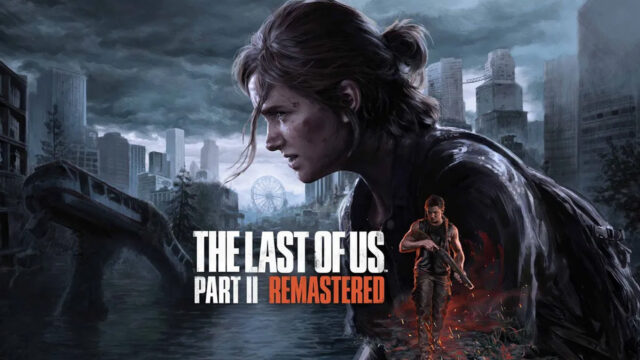 Söylentiler doğru çıktı! The Last of Us Part 2 Remastered resmen geliyor