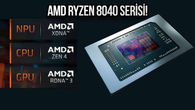 AMD, Ryzen 8040 serisini tanıttı! Yapay zeka ile sınırları zorluyor