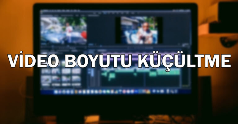 Video boyutu küçültme nasıl yapılır? Adım adım rehber!
