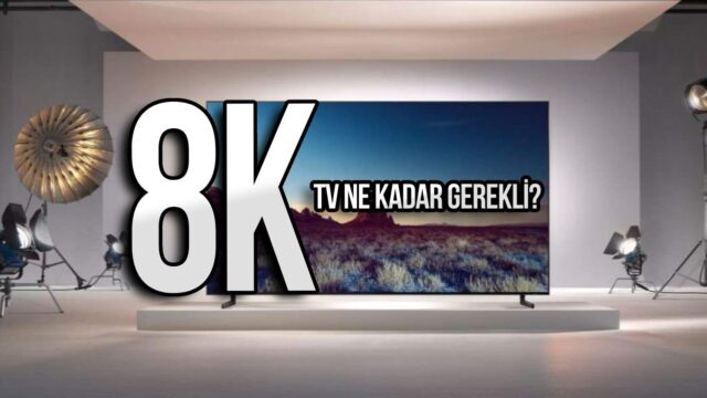8K TV modelleri, 8K görüntü, 8K teknolojisi, 4K TV, 8K avantajları, 8K çözünürlük