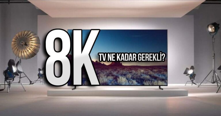 8K TV için doğru zaman mı? Avantajları ve dezavantajları