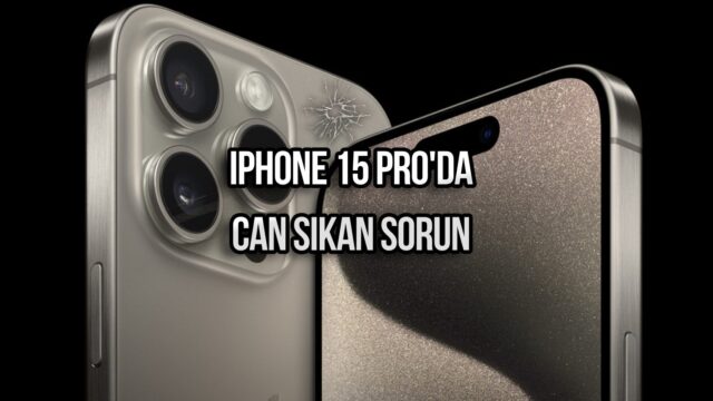 iPhone 15 Pro’da yeni bir hata! Can sıkıyor