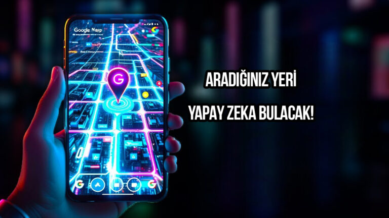 Google Haritalar’a yapay zeka hamlesi! Aradığınız yeri bulmak çok kolay olacak