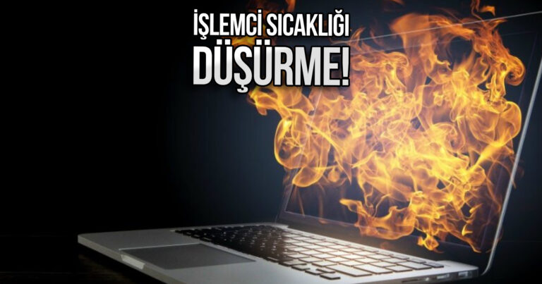 Laptop işlemci sıcaklığı düşürme yolları (2025)
