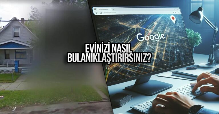 Google Haritalar’da ev nasıl bulanıklaştırılır? İşte yöntemi