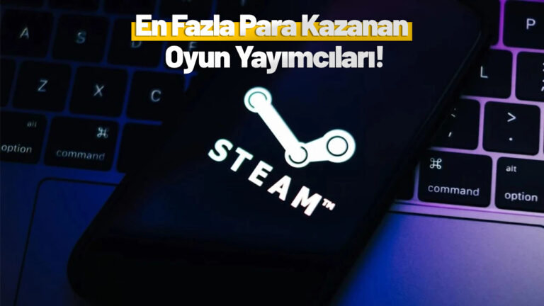 Steam’den en fazla para kazanan oyun yayımcıları belli oldu! Zirve şaşırtmadı