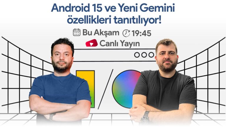Android 15 ve yeni Gemini özellikleri! Google I/O canlı yayını!