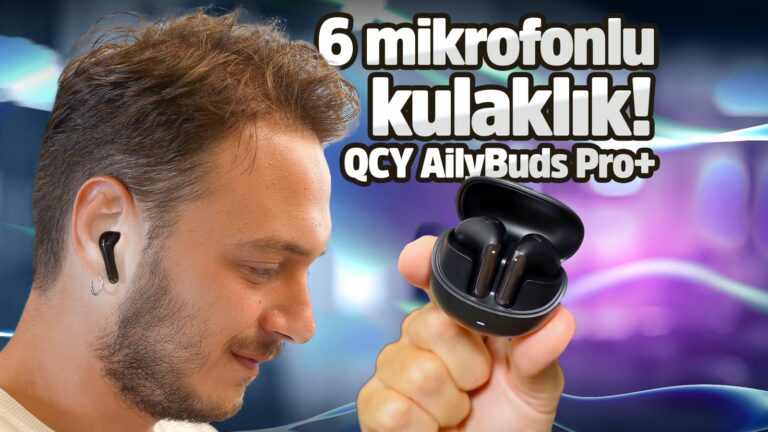 6 mikrofonu olan kulaklık: QCY AilyBuds Pro+ inceleme!