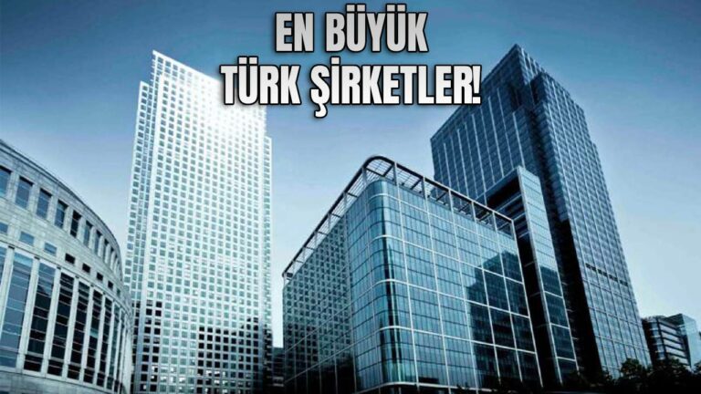 En büyük Türk şirketler açıklandı!