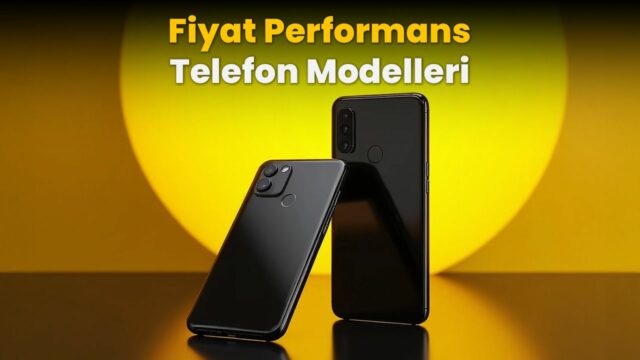 Fiyat-performans telefon modelleri